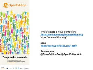 N’hésitez pas à nous contacter :
Assistance-abonnes@openedition.org
https://openedition.org/
Blog
https://leo.hypotheses.o...
