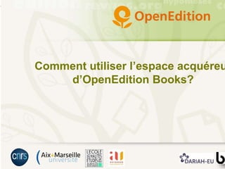 Comment utiliser l’espace acquéreu
d’OpenEdition Books?
 
