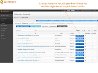 Calculez votre prix net, qui prend en compte vos
remises négociées et vos précédents achats
 