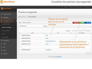 Visualisez les paniers sauvegardés
Sélectionnez un ou plusieurs
panier(s) pour le(s) supprimer /
renommer ou les fusionner
Cliquez sur un panier
pour le voir ou le
modifier
 