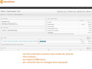 Une fois entré dans le panier, deux modes de saisie de
titres existent :
- par import d’ISBN (livre)
- par recherche dans le catalogue (livre, bouquet)
 