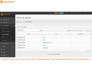 Jusqu’à ce que vous ayez reçu le devis d’OpenEdition, votre demande de devis est enregistrée ici
 