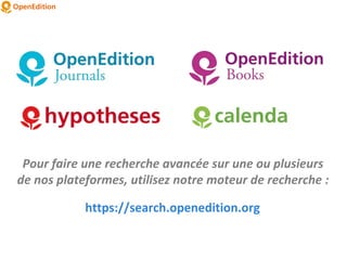 Pour faire une recherche avancée sur une ou plusieurs
de nos plateformes, utilisez notre moteur de recherche :
https://search.openedition.org
 