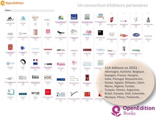 Un consortium d’éditeurs partenaires
114 éditeurs en 2021 :
Allemagne, Autriche, Belgique,
Espagne, France, Hongrie,
Italie, Portugal, Royaume-Uni,
Suisse, Egypte, Ethiopie, Liban,
Maroc, Nigeria, Tunisie,
Turquie, Yémen, Argentine,
Brésil, Canada, Chili, Colombie,
Mexique, Pérou, Thaïlande…
 