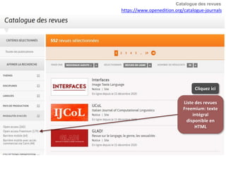 Liste des revues
Freemium: texte
intégral
disponible en
HTML
Cliquez ici
https://www.openedition.org/catalogue-journals
Catalogue des revues
 