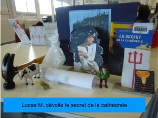 Lucas M. dévoile le secret de la cathédrale
 