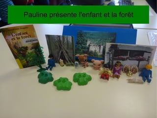 Pauline présente l'enfant et la forêt
 