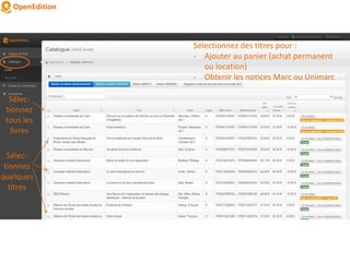 Sélectionnez des titres pour :
- Ajouter au panier (achat permanent
ou location)
- Obtenir les notices Marc ou Unimarc
Sélec-
tionnez
tous les
livres
Sélec-
tionnez
quelques
titres
 