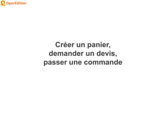 Créer un panier,
demander un devis,
passer une commande
 