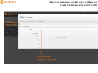 Créer un nouveau panier pour obtenir un
devis ou passer une commande
- Entrez un nom
- Enregistrez le panier
 