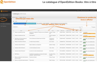 Le catalogue d’OpenEdition Books: titre à titre
Triez par éditeur, titre, ou prix
Cherchez par mots-clés
Choisissez le nombre de
livres à afficher
 