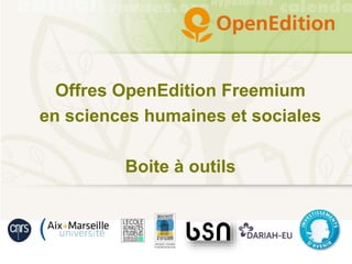 Offres OpenEdition Freemium
en sciences humaines et sociales
Boite à outils
 