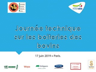 Journée technique
sur les boiteries des
bovins
17 juin 2019 – Paris.
 