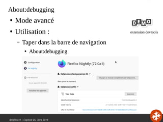 @hellosct1 – Capitole Du Libre 2019
About:debugging
●
Mode avancé
●
Utilisation :
– Taper dans la barre de navigation
●
Ab...