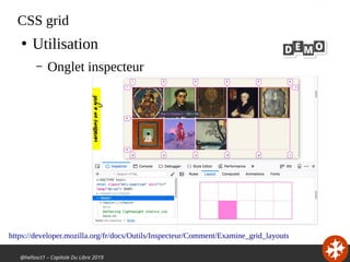 @hellosct1 – Capitole Du Libre 2019
CSS grid
●
Utilisation
– Onglet inspecteur
https://developer.mozilla.org/fr/docs/Outil...