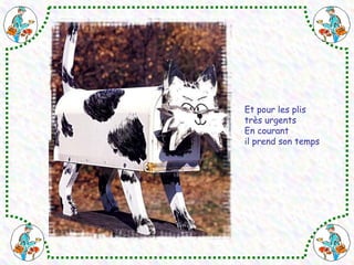 Et pour les plis 
très urgents 
En courant 
il prend son temps 
 