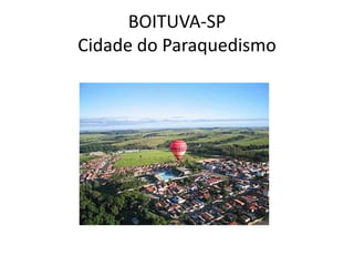 BOITUVA-SP
Cidade do Paraquedismo

 