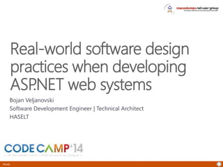 Bojan Veljanovski 
Software Development Engineer | Technical Architect 
HASELT 
Ready 
Real-world software design 
practices when developing 
ASP.NET web systems 
 