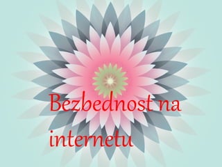 Bezbednost na
internetu

 