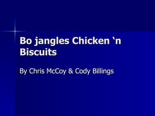 Bo jangles Chicken ‘n Biscuits By Chris McCoy & Cody Billings 