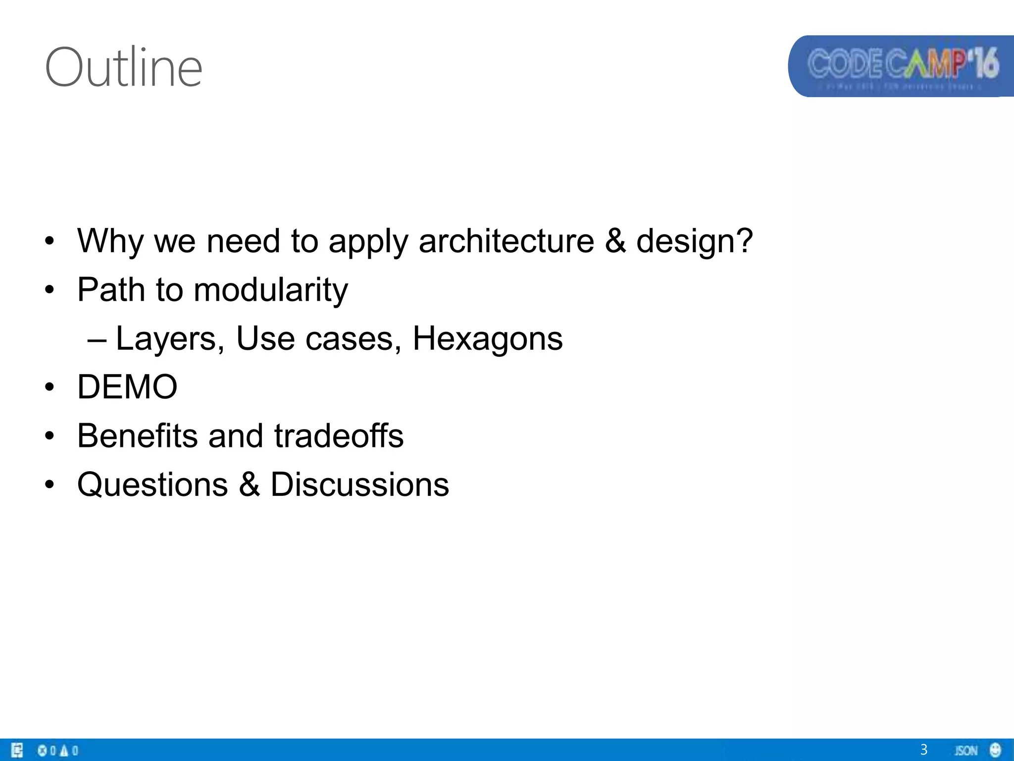 Outline
• Why we need to apply architecture & design?
• Path to modularity
– Layers, Use cases, Hexagons
• DEMO
• Benefits and tradeoffs
• Questions & Discussions
3
 