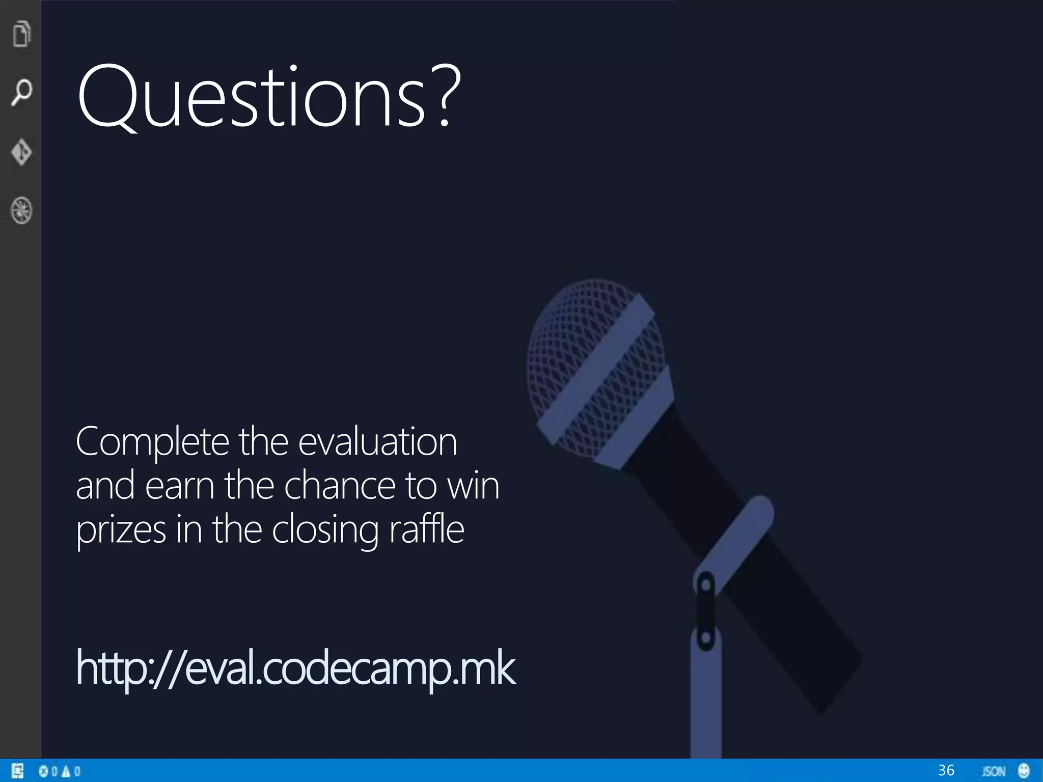 Complete the evaluation
and earn the chance to win
prizes in the closing raffle
http://eval.codecamp.mk
36
Questions?
 