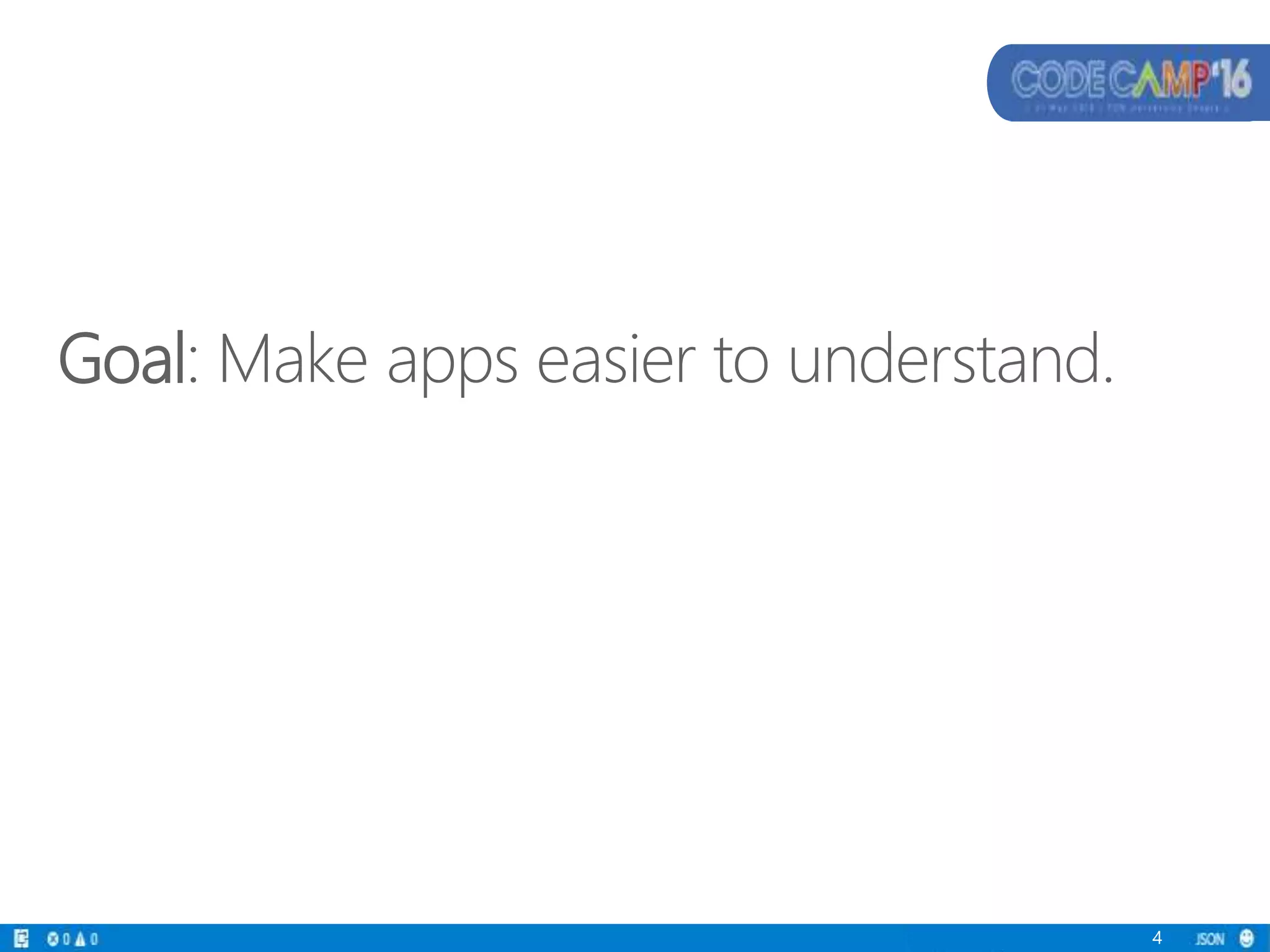 Goal: Make apps easier to understand.
4
 