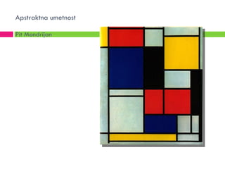 Apstraktna umetnost

Pit Mondrijan
 