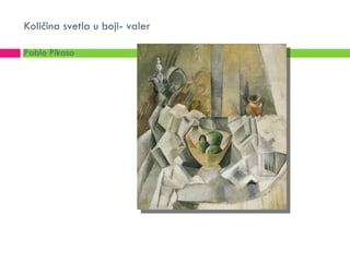 Količina svetla u boji- valer

Pablo Pikaso
 