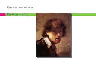 Kontrast, svetlo-tama

Rembrant van Rajn
 