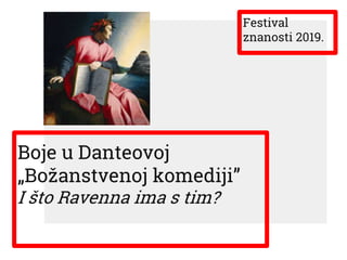 Boje u Danteovoj
„Božanstvenoj komediji”
I što Ravenna ima s tim?
Festival
znanosti 2019.
 