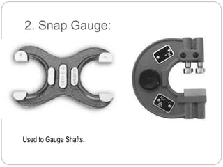 2. Snap Gauge:
Used to Gauge Shafts.
 