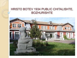 HRISTO BOTEV 1934 PUBLIC CHITALISHTE,
           BOZHURISHTE
 