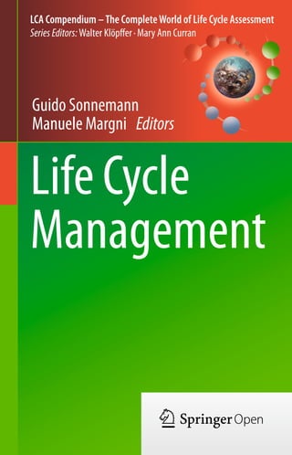 LCA Compendium –The CompleteWorld of Life Cycle Assessment
Series Editors: Walter Klöpffer·Mary Ann Curran
Guido Sonnemann
Manuele Margni Editors
Life Cycle
Management
 