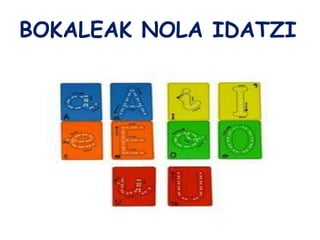 BOKALEAK NOLA IDATZI
 