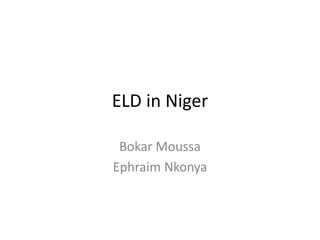 ELD in Niger
Bokar Moussa
Ephraim Nkonya
 