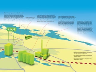 Passive houses—apartments such as those found
in the Portvakten Söder area—are constructed
with a wood frame with no traditional heating                                Växjö has a number of timber construction
system, only insulation and heating from people                              projects of which Välle Broar is the most cohe-   CHP (combined heat and power) plants
and appliances. The roofs are fitted with solar    Public transport is en-   sive, with energy-efficient and well-insulated    such as Sandvik rely almost exclusively on
panels, elevators are energy-efficient, and all    couraged and city buses   apartments with a framework entirely of           biomass. The ashes that follow the smoke
lights use low-energy bulbs connected to timers.   run on biogas.            timber. Choosing timber frames over concrete      are caught in a filter and used as fertilizer.
                                                                             greatly reduces the net emissions of CO2.         Waste heat is captured and distributed           Solar panels are fitted on public and
                                                                                                                               through a network of buried, insulated           private buildings. Those on the main
                                                                                                                               pipes to heat buildings. The plant also          public swimming pool are even recy-
                                                                                                                               produces cooling from heat via a new             cled from a demolished building while
                                                                                                                               technique called absorption cooling.             those fitted on a school building are
                                                                                                                                                                                also used in the curriculum: in math-
                                                                                                                                                                                ematics for cost analysis, in physics as
                                                                                                                                                                                a hands-on example of renewable en-
                                                                                                                                                                                ergy sources, and in English for when
                                                                                                                                                                                international visitors stop by for a look
                                                                                                                                                                                at the eco-town Växjö.




                                                                                                                                                                       • Between 1993 and 2008 Växjö has reduced
                                                                                                                                                                         its CO2 emissions by 35 percent.
                                                                                                                                                                       • 56 percent of energy comes from renewable
                                                                                                                                                                         sources (2008).
                                                                                                                                                                       • 46 percent of families in Växjö do not own
                                                                                                                                                                         a private car (2008).




                                                                                                                                                                                                           19
 