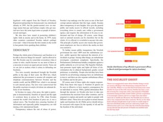 legalized—with support from the Church of Sweden.            Sweden’s top rankings over the years as one of the least
                                                                                                                                                           45 (11)
Registered partnership for homosexuals was introduced        corrupt nations indicates that this logic stands. Sweden                       miNiSteRS
already in 1995, but the gender-neutral view on mar-         takes transparency to new heights: laws give the general                                      55 (89)
riage means that gay and lesbian couples who get mar-        public and media access to official records, including
ried now have the same legal status as people in hetero-     everything down to emails sent within a government
sexual marriages.                                            agency, and requires the information to be easy to un-
   We also have laws aimed at protecting children’s          derstand and free of charge. Of course, some things                                           32 (0)
rights, both in society and in the home. In 1979, many       such as national security can be classified, but on the              uNdeRSecRetaRieS
other countries considered Sweden radical—perhaps            whole, if it is official it is available to anyone who asks.                                  68 (100)
even mad—when it became the first country in the world       The principle of public access also means that govern-
to ban parents from spanking their children.                 ment employees are free to inform the media on their
                                                             own initiative.
                                                                                                                                                           35 (2)
demoCraCy                                                        To further ensure public transparency the Swedish
                                                                                                                               top admiNiStRatoRS
                                                             government has since 1809 used the ombudsman sys-                                             65 (98)
Perhaps the whole point of democracy and freedom is to       tem—public agencies that represent the interests of in-
be able to discover things for oneself—and be allowed to     dividuals or groups. Among other things, an ombudsman
fail. We Swedes may be somewhat overzealous when it          investigates constituent complaints. Specifically, the
                                                                                                                                                          woMen        Men
comes to rules, maybe because we see most of them as         Parliamentary Ombudsman handles complaints against a
a necessity to ensure an equal and just society. Turns out   public authority or civil servant. The Equality Ombuds-
we are just as zealous when it comes to defending our        man promotes equal rights and fights all forms of dis-            Gender distribution of top officials in government offices
freedoms.                                                    crimination due to ethnical background, gender, sexual            in March 2008 (percentages for 1973 in brackets)
    Two laws recently introduced brought the Swedish         preference, or disability. People who feel they have been
public to the edge of their seats: the FRA law, which        misled by an advertising campaign have an ombudsman
authorized the government to monitor all computer and        to turn to, and there are also separate ombudsman offices
telephone communications between Sweden and the              for children and for the press.                                   the SocialiSt ghoSt
outside world, and the IPRED law, which is an attempt            Of course most of these rights also require responsi-
                                                                                                                               There is an exaggerated rumor about Sweden being a social-
to curb internet piracy. The laws were controversial but     bility from those who enjoy it. Freedom of speech can             ist country, alluding to the threatening communist East of
the public reactions revealed a lot about our adamant de-    be seen as offensive or have negative consequences for            the Cold War. While it is true that the Social Democrats ruled
fense of our freedoms.                                       an individual or society. With a global information flow          Sweden for most of the 20th century, Sweden has been a mar-
    In Sweden we enjoy a free press, the right to partici-   through the internet, we Swedes also have to take into            ket economy for a long time, with a vast majority of Swedish
                                                                                                                               businesses being privately owned. Public–private cooperation
pate in demonstrations, freedom of speech and the right      consideration the reactions from other countries, and be          is increasingly common and we no longer have any inheri-
to scrutinize those in power. In 1766, when Sweden           prepared to explain and justify our rights to people with         tance tax or wealth tax. Moreover, the Swedish tax on real es-
enacted the world’s first freedom of press act, it was a     different values. These laws are in place to ensure human         tate is low compared with other countries. We do, on the other
radical move. The Swedish laws ensuring freedom of           rights and freedoms for all. Public power should always           hand, still pay enough taxes to get access to a wide range of
                                                                                                                               free and subsidized public services—education, health care,
information and especially public transparency are still     be exercised with respect for the equality of all and for
                                                                                                                               infrastructure and so on. Is this why the 2009 Eurobarometer
turning a few international heads.                           the freedom of the individual.                                    survey showed that 96 percent of Swedes are satisfied with
    Transparency reduces the risk of abuse of power.                                                                           the life they lead?


30                                                                                                                          Reaction against the FRA legislation outside the parliament building.
 