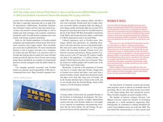 d i d y o u k n ow T H aT

both the safety match (Gustaf erik Pasch in 1844) and dynamite (alfred nobel, patented
in 1867) are Swedish inventions? Seems like Swedes like to play with fire.

in areas such as telecommunications and biotechnology.       made CSR a part of their corporate culture, and that is           Nobel’S Will
The latter is especially interesting due to its high level   now a hot commodity. Swedes know how to make a busi-
of international collaborations. Karolinska Institutet,      ness successful without corruption while also taking cli-         In his last will and testament, Swedish innovator, entre-
                                                                                                                               preneur and industrialist Alfred Nobel (1833–96) decided
one of Europe’s largest and best renowned medical uni-       mate change, gender and human rights into account. Over
                                                                                                                               that the majority of his fortune—accumulated through the
versities, has extensive research partnerships as well as    the past few years there have been five Swedish brands on         registration of 355 patents and the establishment of 90 facto-
student and staff exchanges with academic institutions       the list of the Global 100 Most Sustainable Corporations          ries in 20 countries—be set aside for the Nobel Prizes, annual
around the world. Swedish biotech companies also work        in the World, and Sweden has been called a world leader           awards to “those who, during the preceding year, shall have
closely with foreign academic institutions.                  in CSR by organizations such as AccountAbility.                   conferred the greatest benefit on mankind.” An idea that has
                                                                                                                               since overshadowed his own invention of the dynamite in the
   Early on, the limited population of Sweden pushed             Cultural experiences such as Swedish music, film,             1860s.
companies and manufacturers abroad on the look-out for       design, fashion and gastronomy are marketing them-                    Every year since 1901, the Nobel Prize has been awarded
more consumers and a bigger market. They essentially         selves with more and more success on the global market.           for achievements in physics, chemistry, physiology or
got a head start on globalization. Of course international   But what most makes Sweden a part of a truly global               medicine, literature, and for peace. The Sveriges Riksbank
                                                                                                                               Prize in Economic Sciences was not in Nobel’s will, but was
business is full of mergers and take-overs, companies        world is the movement of people. Swedes travel a lot,             established in memory of Alfred Nobel in 1968. The award
are traded and sold. But there is an innovative spirit in    both for recreation and business. During periods of ex-           ceremony takes place on December 10, the anniversary of the
Sweden that indicates that no matter how many Swedish        treme poverty in the 19th and early 20th century, roughly         passing of Nobel, in the Swedish capital of Stockholm, except
brands are sold off, there are sure to be new ones coming    one third of the population—1.3 million Swedes—mi-                for the Nobel Peace Prize, which is awarded in Oslo, Norway.
                                                                                                                               It was Nobel who declared that the peace prize should be
along. Skype and Spotify are examples of young brands        grated to North America for their survival instead. There
                                                                                                                               awarded by a Norwegian committee, which perhaps made
that have recently managed to take the global market by      are almost five million people with Swedish roots in the          more sense back then, as Sweden and Norway were united
storm.                                                       United States and Canada today.                                   between 1814 and 1905.
   Two strengths generally associated with Swedish               Meanwhile, 14 percent of the population in Sweden                 Nobel’s original fortune of around SEK 31 million has
                                                                                                                               grown over the years, and since 2001 the prize sum has been
brands are corporate social responsibility (CSR) and en-     was born in a country other than Sweden. People born
                                                                                                                               SEK 10 million for each of the prizes. Twenty-nine Swedes
vironmental know-how. Many Swedish companies have            in Sweden move abroad and others come back from a                 have so far been awarded the Nobel Prize.
                                                             period in another country; people born abroad move here
CSR fits in IKEA’s flat packs.                               and others move back after some years in Sweden. All
                                                             in all, Sweden definitely feels at home in the world, and
                                                             we are all glad about the Öresund Bridge which visibly
                                                             connects us to the European mainland.                                 Our long history of ambitious research and develop-
                                                                                                                               ment programs seems to indicate an insatiable thirst for
                                                             InnovaTIonS                                                       knowledge. But it’s not only about having clever ideas;
                                                                                                                               it’s also about turning them into commercial success.
                                                             A strong culture of innovation has propelled Sweden to            Many Swedish companies are good examples of this.
                                                             the forefront of technological development. The trans-                The founder of telecom company Ericsson, Lars
                                                             formation from poor agrarian to highly industrialized             Magnus Ericsson, started his business of developing
                                                             country took only a few decades, thanks to a rich supply          telegraphs in a small mechanical engineering shop.
                                                             of raw materials in combination with pioneering inven-            Subsequently, he contributed to making Stockholm the
                                                             tions like the steam turbine, the ball bearing, the gas-          world’s most telephone-dense city in the late 1800s. The
                                                             powered beacon and the adjustable wrench.                         firm belief that communication is a basic human need

34                                                                                               More than a thousand guests gathered for the Nobel dinner in the City Hall of Stockholm in 2008.
 