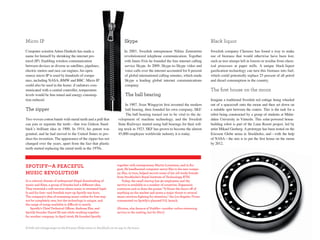 Micro IP                                                                      skype                                                       black liquor
Computer scientist Adam Dunkels has made a                                    In 2003, Swedish entrepreneur Niklas Zennström              Swedish company Chemrec has found a way to make
name for himself by shrinking the internet pro-                               revolutionized telephone communication. Together            use of biomass that would otherwise have been lost,
tocol (IP). Enabling wireless communication                                   with Janus Friis he founded the free internet calling       such as tree stumps left in forests or residue from chem-
between devices as diverse as satellites, pipelines,                          service Skype. In 2009, Skype-to-Skype video and            ical processes at paper mills. A unique black-liquor
electric meters and race car engines, his open-                               voice calls over the internet accounted for 8 percent       gasification technology can turn this biomass into fuel,
source micro IP is used by hundreds of compa-                                 of global international calling minutes, which made         which could potentially replace 25 percent of all petrol
nies, including NASA, BMW and BBC. Micro IP                                   Skype a leading global internet communications              and diesel consumption in the country.
could also be used in the home: if radiators com-                             company.
municated with a central controller, temperature                                                                                          The first house on the moon
levels would be fine-tuned and energy consump-                                 the ball bearing
tion reduced.                                                                                                                             Imagine a traditional Swedish red cottage being wheeled
                                                                              In 1907, Sven Wingqvist first invented the modern           out of a spacecraft onto the moon and then set down on
the zipper                                                                    ball bearing, then founded his own company, SKF.            a suitable spot between the craters. This is the task for a
                                                                              The ball bearing turned out to be vital to the de-          robot being constructed by a group of students at Mälar-
Two woven cotton bands with metal teeth and a pull that                  velopment of machine technology, and the Swedish                 dalen University in Västerås. This solar-powered house-
can join or separate the teeth—that was Gideon Sund-                     State Railways started using ball bearings for their roll-       building robot is part of the Luna Resort project, led by
bäck’s brilliant idea in 1900. In 1914, his patent was                   ing stock in 1923. SKF has grown to become the almost            artist Mikael Genberg. A prototype has been tested on the
granted, and he had moved to the United States to pro-                   45,000-employee worldwide industry it is today.                  Ericsson Globe arena in Stockholm, and—with the help
duce his invention. The appearance of the zipper has not                                                                                  of NASA—the aim is to put the first house on the moon
changed over the years, apart from the fact that plastic                                                                                  by 2012.
teeth started replacing the metal teeth in the 1970s.



SpotiFY—a peaceFul                                                       together with entrepreneur Martin Lorentzon, and in Au-
                                                                         gust, Ek headhunted computer-savvy Ehn to his new compa-
muSic RevolutioN                                                         ny. Ehn, in turn, helped recruit some of his old study friends
                                                                         from Stockholm’s Royal Institute of Technology, KTH.
In a cultural climate of widespread illegal downloading of                   Today, the small startup has 90 employees and the
music and films, a group of Swedes had a different idea.                 service is available in a number of countries. Expansion
They invented a web service where music is streamed legal-               continues and so does the praise: “It blows the doors off of
ly and for free—and Swedish start-up Spotify was born.                   anything on the market and poses a major threat to several
The company’s idea of streaming music online for free may                music services fighting for attention,” the Los	Angeles	Times
not be completely new, but the technology is unique, and                 commented on Spotify’s planned U.S. launch.
the range of songs available is difficult to match.
    Spotify’s Chief Technical Officer, Andreas Ehn, and                  (Pirates,	also	beware	of	Voddler—another	online	streaming	
Spotify founder Daniel Ek met while working together                     service	in	the	making,	but	for	film!)
for another company. In April 2006, Ek founded Spotify


A little red cottage stops on the Ericsson Globe arena in Stockholm on its way to the moon.                                                                                                       39
 
