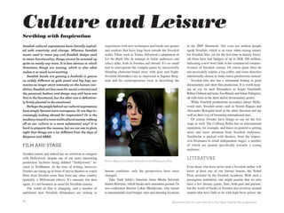 Culture and Leisure
Seething with Inspiration
Swedish cultural expressions have literally explod-        experiment with new techniques and break into genres                 in his 2009 Mammoth. Not even ten million people
ed with creativity and change. whereas Swedish             and markets that have long been outside the Swedish                  speak Swedish, which is an issue when raising money
music used to mean pop and Swedish design used             realm. Films such as Tomas Alfredson’s adaptation of                 for Swedish film; yet for the first time in history Swed-
to mean functionality, things cannot be summed up          Let the Right One In manage to tickle audiences and                  ish films have had budgets of up to SEK 200 million,
quite as neatly any more. it is less obvious in which      critics alike, both in Sweden and abroad. It’s no small              indicating a new-born faith in the commercial competi-
directions things are moving, which is also what           feat to reinvigorate the vampire genre by successfully               tiveness of Swedish cinema. Of course great films do
makes it so much more exciting.                            blending character-based story with gore and fright.                 not necessarily require a big coffer, and some directors
    Swedish bands are gaining a foothold in genres         Swedish filmmakers are as interested as Ingmar Berg-                 intentionally choose to make micro productions instead.
as widely different as goth metal and hip hop; our         man and his contemporaries were in describing the                        Swedish film also has a substantial footing in great
movies no longer stare intensely on the human con-                                                                              documentary and short film production. It is worth keep-
dition; Swedish art has room for social criticism and                                                                           ing an eye on such filmmakers as Jesper Ganslandt,
the personal; fashion and design may still have one                                                                             Ruben Östlund and team Åsa Blanck and Johan Palmgren,
foot in the functional, but the other one is definitive-                                                                        all with roots in the short and/or documentary genres.
ly firmly planted in the emotional.                                                                                                 While Swedish productions nowadays attract Holly-
    Perhaps the people behind our cultural expressions                                                                          wood stars, Swedish actors such as Noomi Rapace and
have simply become more courageous. or are they in-                                                                             Alexander Skarsgård head in the other direction and are
creasingly looking abroad for inspiration? or is the                                                                            well on their way of becoming international stars.
tendency toward a more multicultural society rubbing                                                                                Of course Swedes have things to say on the live
off on our culture in a more substantial way? it is                                                                             stage as well. The Cullberg Ballet has an international
hard to pinpoint the reasons, but we can see in plain                                                                           reputation, for example, and dance in general is getting
sight that things are a lot different from the days of                                                                          more and more attention from Swedish audiences.
Bergman and aBBa.                                                                                                               Stockholm is packed with theaters, from the impres-
                                                                                                                                sive Dramaten to small independent stages, a number
Film and staGe                                                                                                                  of which are geared specifically towards a young
                                                                                                                                audience.
Sweden cannot and indeed has no ambition to compete
with Hollywood, despite one of our more interesting                                                                             LITeraTure
                                                           Noomi Rapace as Lisbeth Salander in the Millennium films.
production facilities being dubbed “Trollywood,” lo-
cated in Trollhättan. At the time of writing, however,                                                                          Even those who have never read a Swedish author will
Swedes are lining up in front of movie theaters to watch   human condition, only the perspectives have since                    know at least one of our literary honors, the Nobel
films from Sweden more than from any other country         changed.                                                             Prize awarded by the Swedish Academy. With such a
(partially a Millennium effect). It’s unusual, but then        Take Tarik Saleh’s futuristic Atmo Media Network                 prestigious institution, one might assume that we also
again, it’s not business as usual for Swedish cinema.      drama Metropia, which breaks new animation ground. Or                have a few literary giants. Sure, both past and present,
   The world of film is changing, and a number of          non-conformist director Lukas Moodysson, who turned                  but the world of books in Sweden also revolves around
ambitious new Swedish filmmakers are itching to            to international-sized budget, stars and shooting locations          matters that have little to do with high-brow prizes: the

42                                                                                                                 Illustration from Siv sover vilse (Siv’s First Sleep Over) by Pija Lindenbaum.
 