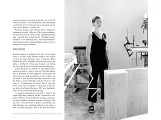 enormous impact on Swedish design for most of the 20th
century. Paulsson’s idea of democratic, non-elitist design
is still valid, and it is striking what an important role de-
sign plays in Swedes’ everyday life.
    Furniture designer and architect Bruno Mathsson’s
modernism from the 1930s and 1940s was groundbreak-
ing at the time and put Sweden on the international design
map—and still does, in fact. But his “Swedish Modern”
aesthetics is now challenged by a more emotional style,
where design can be a statement and the notion of what is
beautiful is being re-evaluated.

Fashion
Swedish fashion is changing. Just like in the design
arena as a whole, many fashion designers have moved
on from the long-established focus on function. While
H&M still spreads affordable Swedish style around the
globe, a number of cutting-edge designers are leading
the way toward a more individual creative expression.
   Sandra Backlund has knitted her way onto the inter-
national catwalk in a style far removed from the tradition-
ally so pragmatic Swedish approach. Extravagant and
expressive, her thick and chunky woolly creations are
the result of true craftsmanship. She experiments with
the body’s natural silhouette and describes her own
style as “a combination of science fiction and shel-
tered, warm pieces of fantasy.” A first prize at the fash-
ion festival in French Hyères in 2007 was Backlund’s
ticket to the international fashion stage.
   An equally craftsman-like approach is found in the
studio of Rickard Lindqvist, but his expression is com-
pletely different. Using traditional tailoring techniques,
he creates slightly anarchistic versions of classic cloth-
ing. He is very interested in pattern construction, and
feels that there is an important aesthetic in that phase as
well. Currently pursuing a PhD at the Swedish School


Anna von Schewen has won the Bruno Mathsson Award for her furniture design.   47
 