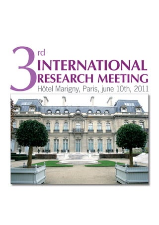 INTERNATIONAL
RESEARCH MEETING
Hôtel Marigny, Paris, june 10th, 20113
rd
 