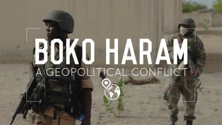 BOKO HARAMA GEOPOLITICAL CONFLICT
 