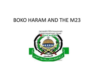 BOKO HARAM AND THE M23
 