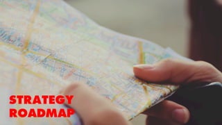 STRATEGY
ROADMAP
 