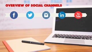 OVERVIEW OF SOCIAL CHANNELS
 