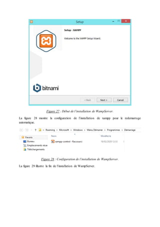 Figure 27 : Début de l’installation de WampServer.
La figure 28 montre la configuration de l’installation de xampp pour le redemarrage
automatique.
Figure 28 : Configuration de l’installation de WampServer.
La figure 29 illustre la fin de l’installation de WampServer.
 