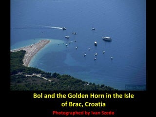 Bol and the Golden Horn in the Isle of Brac, Croatia Photographed by Ivan Szedo 