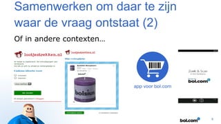 Samenwerken om daar te zijn
waar de vraag ontstaat (2)
Of in andere contexten…

9

 